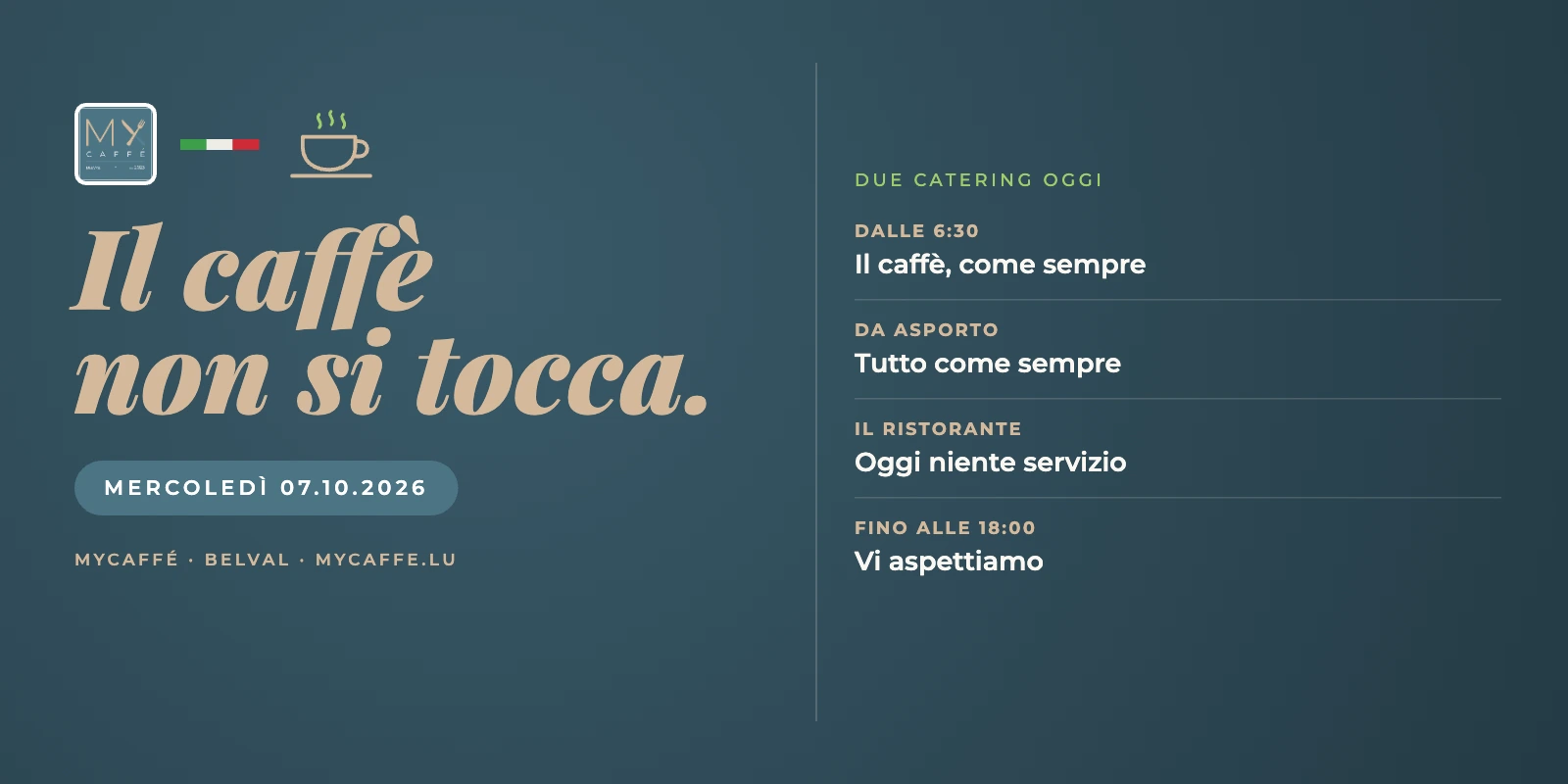 Banner MyCaffé su fondo blu petrolio: «Il caffè non si tocca.», mercoledì 07.10.2026, due catering oggi. Il caffè dalle 6:30, asporto come sempre, oggi niente servizio ristorante, aperti fino alle 18:00.